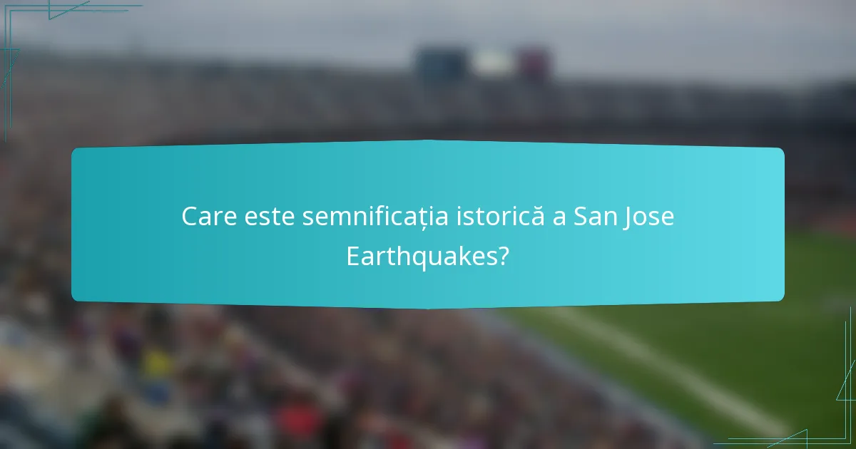 Care este semnificația istorică a San Jose Earthquakes?