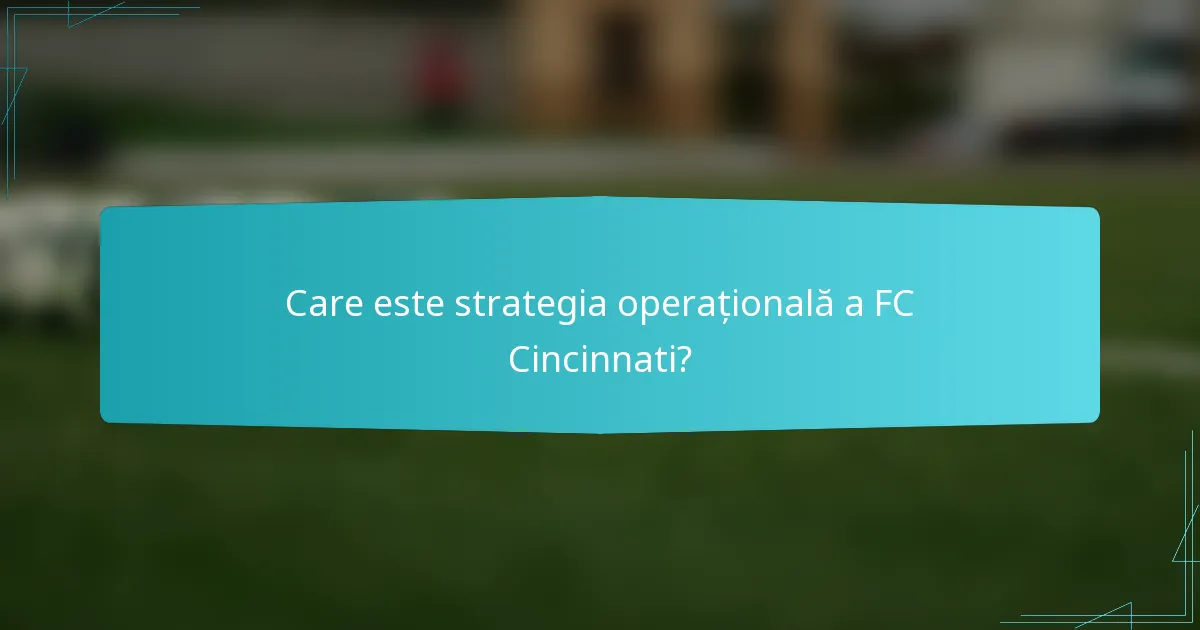 Care este strategia operațională a FC Cincinnati?