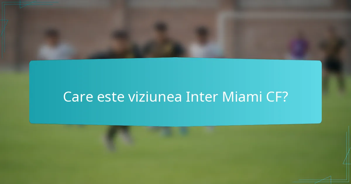 Care este viziunea Inter Miami CF?