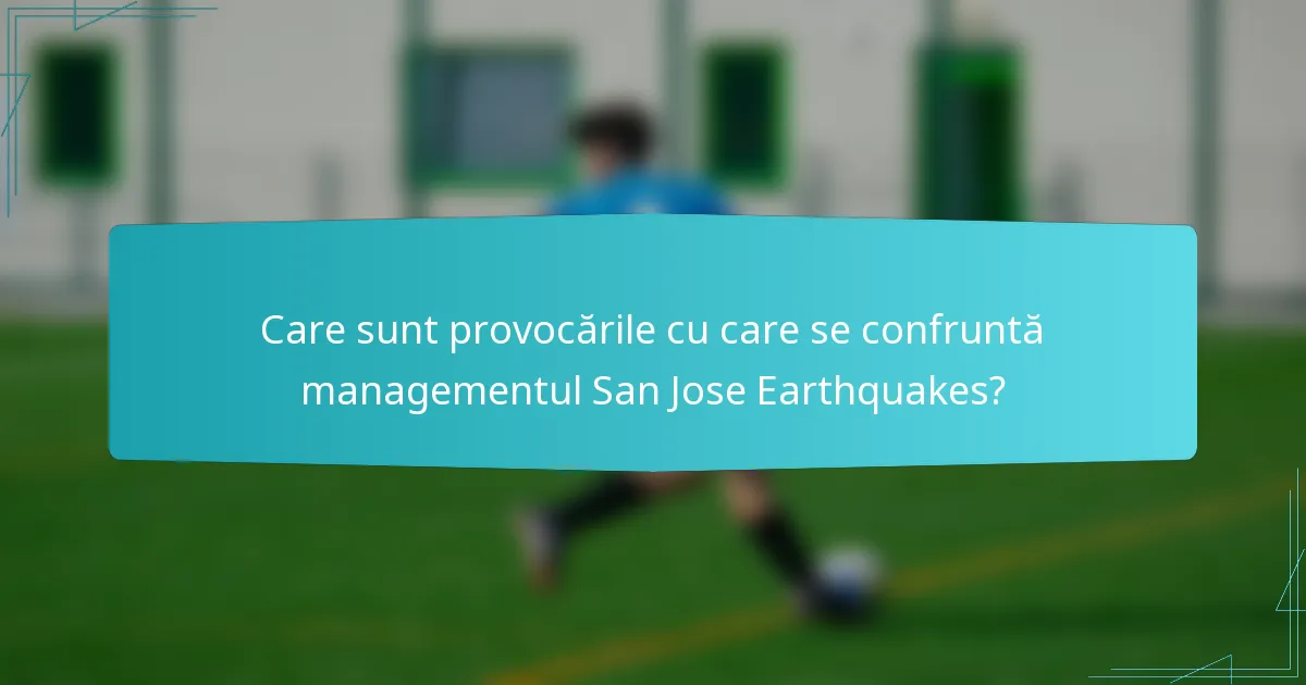Care sunt provocările cu care se confruntă managementul San Jose Earthquakes?