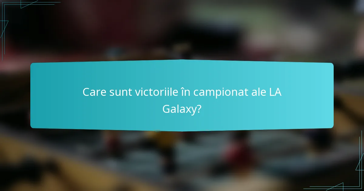 Care sunt victoriile în campionat ale LA Galaxy?
