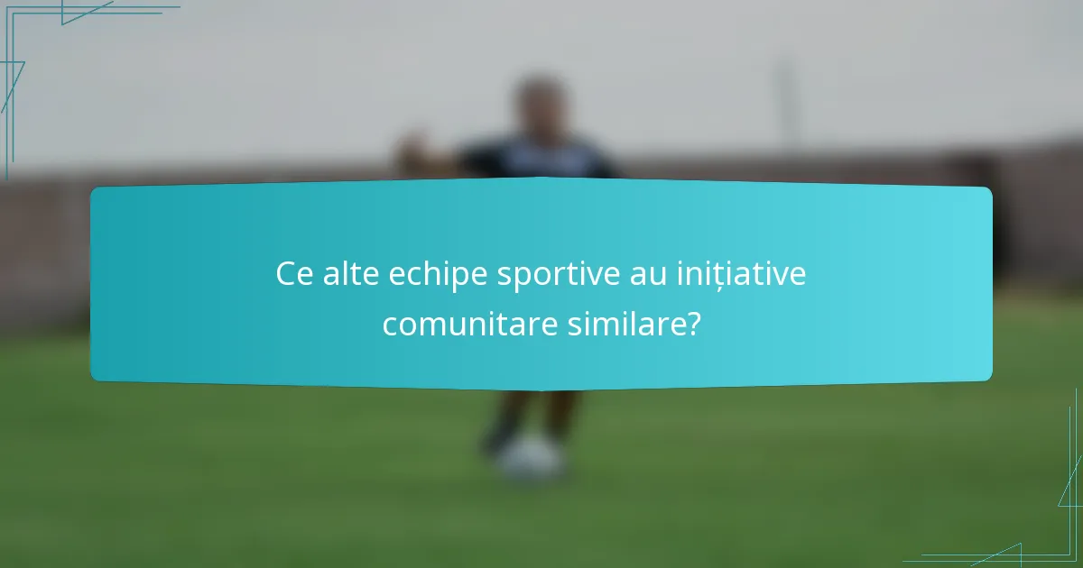 Ce alte echipe sportive au inițiative comunitare similare?