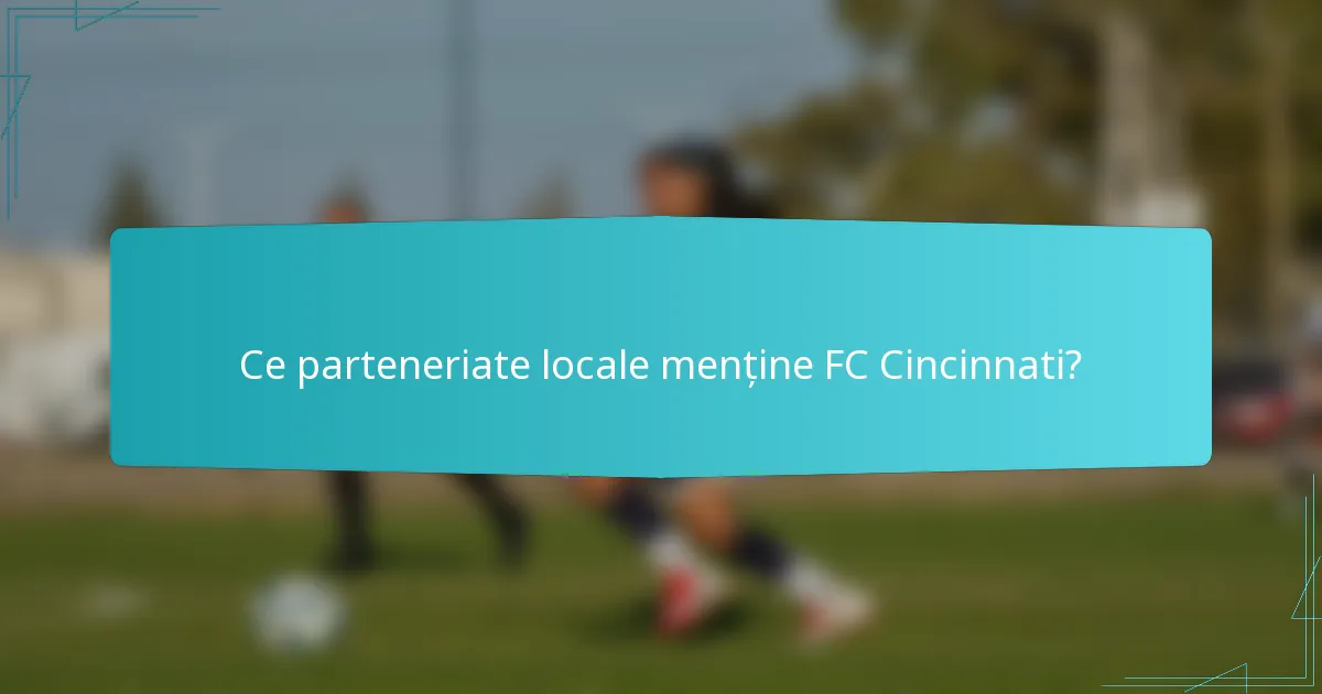 Ce parteneriate locale menține FC Cincinnati?