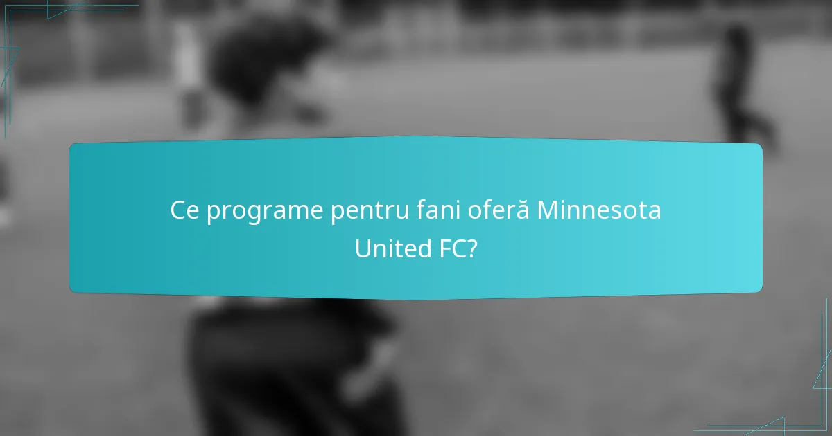 Ce programe pentru fani oferă Minnesota United FC?