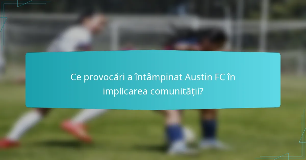 Ce provocări a întâmpinat Austin FC în implicarea comunității?
