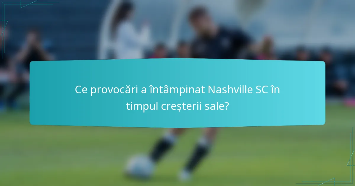 Ce provocări a întâmpinat Nashville SC în timpul creșterii sale?