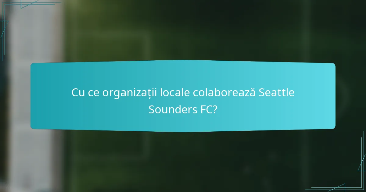 Cu ce organizații locale colaborează Seattle Sounders FC?