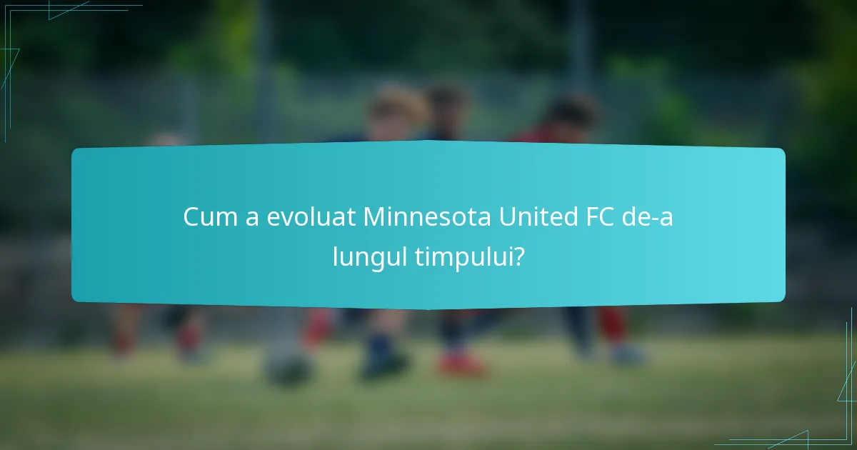 Cum a evoluat Minnesota United FC de-a lungul timpului?