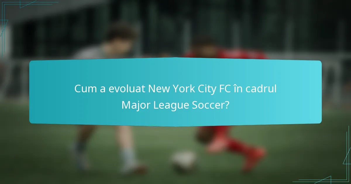 Cum a evoluat New York City FC în cadrul Major League Soccer?
