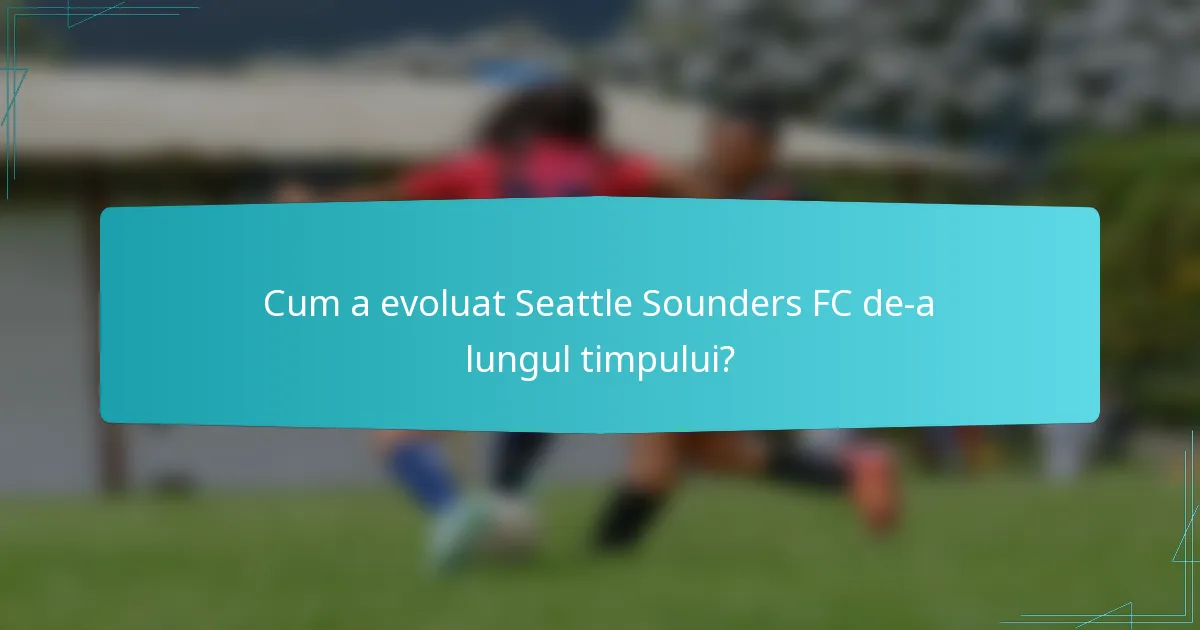 Cum a evoluat Seattle Sounders FC de-a lungul timpului?