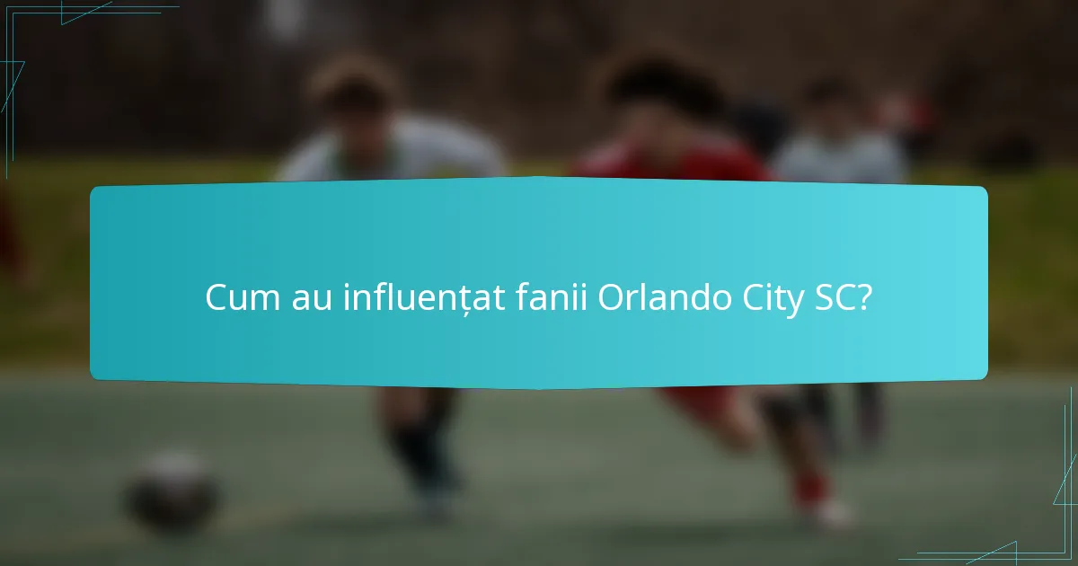 Cum au influențat fanii Orlando City SC?