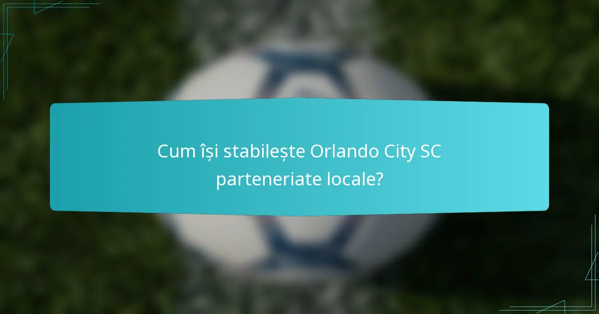 Cum își stabilește Orlando City SC parteneriate locale?