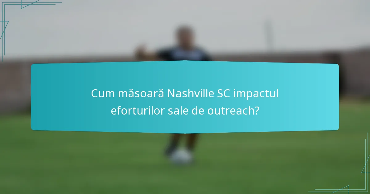 Cum măsoară Nashville SC impactul eforturilor sale de outreach?