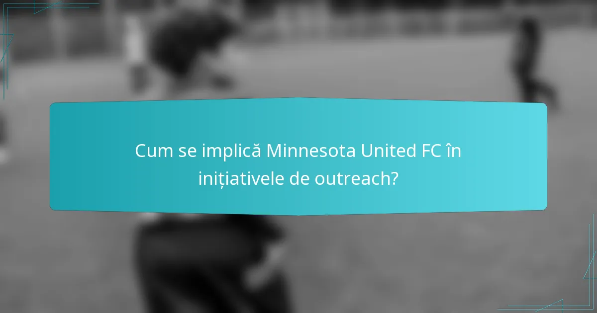 Cum se implică Minnesota United FC în inițiativele de outreach?