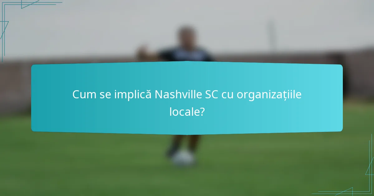 Cum se implică Nashville SC cu organizațiile locale?