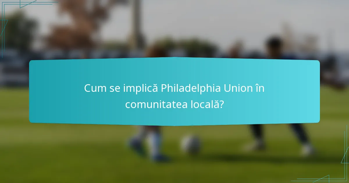 Cum se implică Philadelphia Union în comunitatea locală?